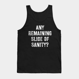 Any Remaining Slice of Sanity? Tank Top